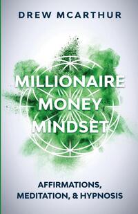 Millionaire Money Mindset Affirmations, Meditation, & Hypnosis