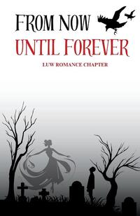 Chapter, L: From Now Until Forever