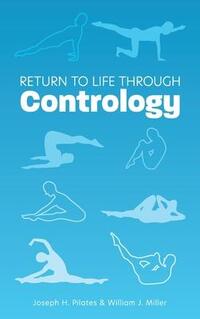 Pilates, J: Return to Life Through Contrology