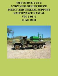 TM 9-2320-272-24-2 5 Ton M939 Series Truck Direct and General Support Maintenance Manual Vol 2 of 4 June 1998