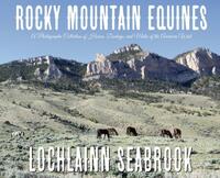 Rocky Mountain Equines: A Photographic Collection of Horses, Donkeys, and Mules of the American West