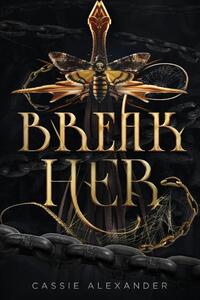 Break Her: A Dark Beauty and the Beast Fantasy Romance