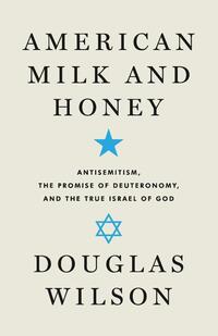 American Milk and Honey: Antisemitism, the Promise of Deuteronomy, and the True Israel of God