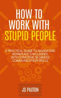 How to Work with Stupid People