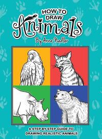 How To Draw Animals: A step-by-step guide to drawing realistic animals.