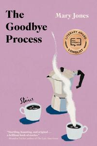The Goodbye Process: Stories