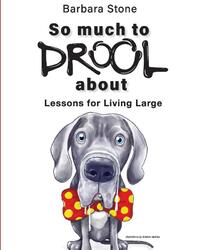 So Much To Drool About Lessons For Living Large