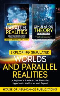 Exploring Simulated Worlds & Parallel Realities