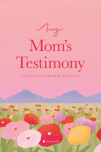 My Mom's Testimony (Sb): A Guided Journal for Sharing Her Beautiful Story