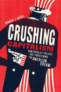Crushing Capitalism: How Populist Policies Are Threatening the American Dream