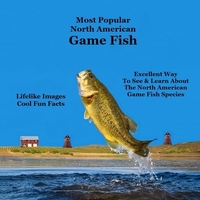 Most Popular North American Game Fish Species Kids Book: Great Book for Children of All Ages About the North American Game Fish Species