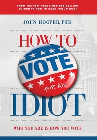 Hoover, J: How to Vote for an Idiot
