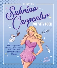 The Unofficial Sabrina Carpenter Activity Book: Trivia, Quizzes, Games, and Coloring for Fans of This Short N' Sweet Popstar