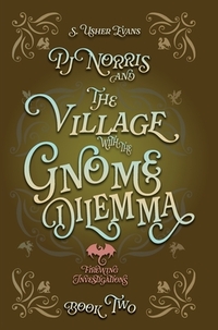 PJ Norris and the Village With the Gnome Dilemma: A Cozy Fantasy Mystery