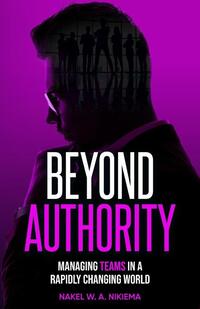 Beyond Authority - Managing Teams in a Rapidly Changing World