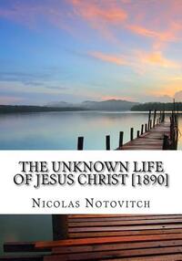 The Unknown Life of Jesus Christ [1890]