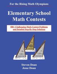 Elementary School Math Contests: 500+ Challenging Math Contest Problems and Detailed Step-By-Step Solutions