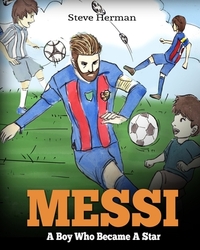 Messi: A Boy Who Became A Star. Inspiring children book about Lionel Messi - one of the best soccer players in history. (Socc