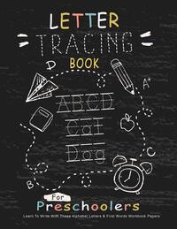 Letter Tracing Book for Preschoolers: Learn To Write With This Alphabet Letters & First Words Workbook Paper: 100 Pages, Large Practice Workbook 8.5 x