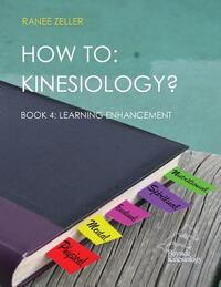 How to: Kinesiology? Book 4: Learning Enhancement: Book 4: Learning Enhancement