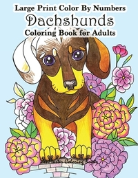 Large Print Color By Numbers Dachshunds Adult Coloring Book