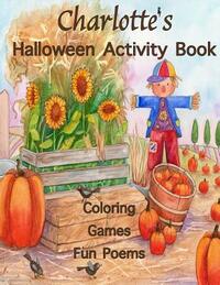 Charlotte's Halloween Activity Book: (Personalized Books for Children), Halloween Coloring Books for Children, Games: Mazes, Crossword Puzzle, Connect