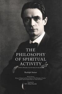 The Philosophy of Spiritual Activity: A Modern Philosophy of Life Develop by Scientific Methods
