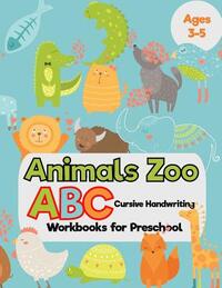 Animals Zoo: ABC Cursive Handwriting Workbooks for Preschool: (Tracing Alphabet Books for Kids)