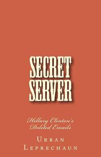 Secret Server: Hillary Clinton's Deleted Emails
