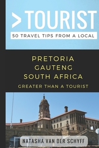 Greater Than a Tourist- Pretoria Gauteng South Africa: 50 Travel Tips from a Local