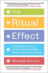 The Ritual Effect: From Habit to Ritual, Harness the Surprising Power of Everyday Actions