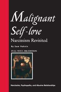 Malignant Self-love: Narcissism Revisited (FULL TEXT, 10th edition)