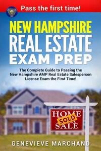 New Hampshire Real Estate Exam Prep: The Complete Guide to Passing the New Hampshire AMP Real Estate Salesperson License Exam the First Time!