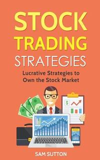 Stock Trading Strategies: Lucrative Strategies to Own the Stock Market