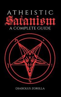 Atheistic Satanism: A Complete Guide
