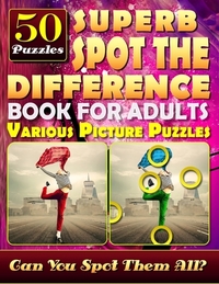 Superb Spot the Difference Book for Adults: Various Picture Puzzles.: Can You Really Find All the Differences?