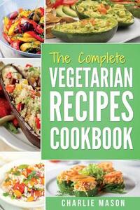 The complete Vegetarian Recipes Cookbook