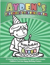 Ayden's Birthday Coloring Book Kids Personalized Books: A Coloring Book Personalized for Ayden that includes Children's Cut Out Happy Birthday Posters