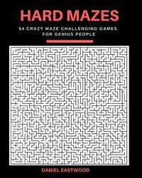 Hard Mazes: 54 Crazy Maze Challenging Games for Genius People, Large Print