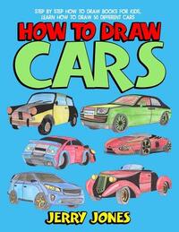 How to Draw Cars: Step by Step How to Draw Books for Kids, Learn How to Draw 50 Different Cars