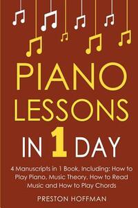 Piano Lessons: In 1 Day - Bundle - The Only 4 Books You Need to Learn How to Play Piano Music, Piano Chords and Piano Exercises Today