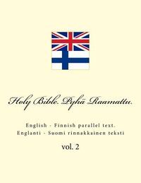 Holy Bible. Pyhä Raamattu: English - Finnish Parallel Text. Englanti - Suomi Rinnakkainen Teksti