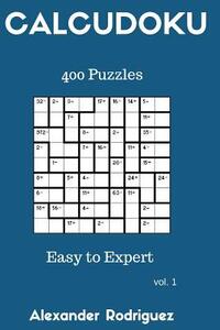 Calcudoku Puzzles - Easy to Expert 400 vol. 1