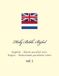 Holy Bible. Bijbel: English - Dutch Parallel Text. Engels - Nederlands Parallelle Tekst