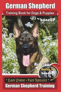 German Shepherd Dog Training for Puppies & Dogs by BoneUP Dog Training: Ready to Bone Up? Simple Steps* Quick Results German Shepherd Training