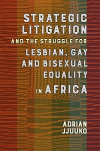 Strategic Litigation And The Struggles Of Lesbian, Gay And Bisexual Persons In Africa