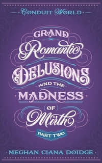 Grand Romantic Delusions and the Madness of Mirth (Part Two)