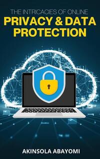 The Intricacies of Online Privacy and Data Protection