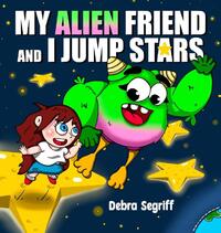 Segriff, D: My Alien Friend and I Jump Stars