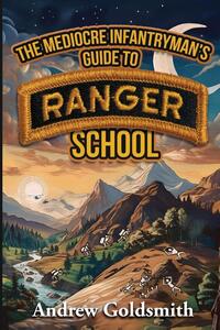 The Mediocre Infantryman's Guide to Ranger School